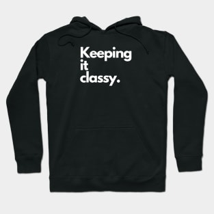 KEEPING IT CLASSY. Hoodie